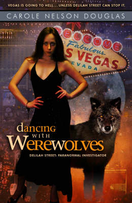 Dancing with Werewolves: Delilah Street, Paranormal Investigator - Douglas, Carole Nelson, and Pope, Paul, and Weiser, Joey