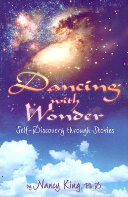 Dancing with Wonder: Self-Discovery Through Stories - King, Nancy