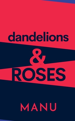 Dandelions and Roses - Manu