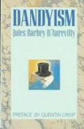 Dandyism - Barbey D'Aurevilly, J Juless, and D'Aurevilly, Jules Barbey, Professor, and Ainslie, Douglas (Translated by)