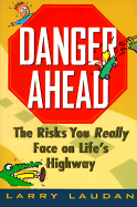 Danger Ahead: The Risks You Really Face on Life's Highway - Laudan, Larry, Professor