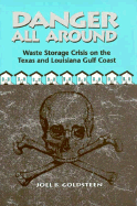 Danger All Around: Waste Storage Crisis on the Texas and Louisiana Gulf Coast - Goldsteen, Joel B