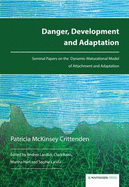 Danger, Development and Adaptation: Seminal Papers on the Dynamic-Maturational Model of Attachment and Adaptation