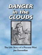 Danger in the Clouds: The Life Story of a Pioneer Pilot, Joe Donnellan
