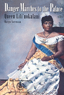 Danger Marches to the Palace: Queen Lili'uokalani - Sorenson, Margo