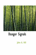 Danger Signals - Hill, John A, and Brady, Jasper Ewing