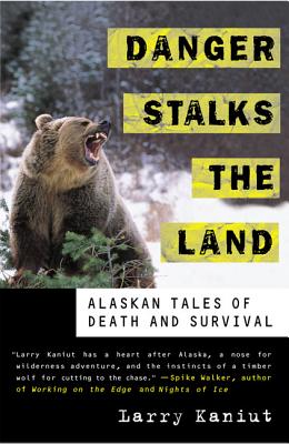 Danger Stalks the Land: Alaskan Tales of Death and Survival - Kaniut, Larry