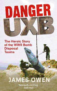 Danger Uxb: The Heroic Story of the WWII Bomb Disposal Teams