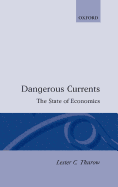 Dangerous Currents: The State of Economics - Thurow, Lester