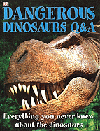 Dangerous Dinosaurs Q&A: Everything You Never Knew about the Dinosaurs