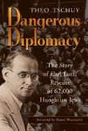 Dangerous Diplomacy: The Story of Carl Lutz, Rescuer of 62,000 Hungarian Jews
