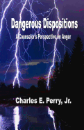 Dangerous Dispositions: A Counselor's Perspective on Anger