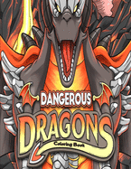 Dangerous Dragons Coloring Book: Enchanting Fantasy Colouring Book with Mythological Creatures for Relaxation & Stress Relief - Dragon Lovers Gifts for Adults Teens & Older Kids