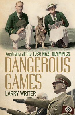 Dangerous Games: Australia at the 1936 Nazi Olympics - Writer, Larry
