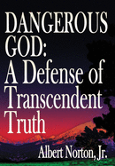 Dangerous God: A Defense of Transcendent Truth