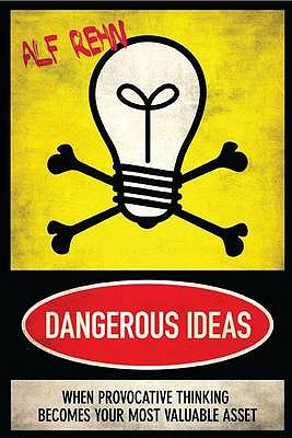 Dangerous Ideas: When Provocative Thinking Becomes Your Most Valuable Asset - Rehn, Alf