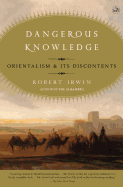 Dangerous Knowledge: Orientalism and Its Discontents
