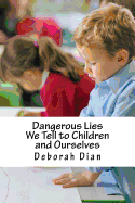 Dangerous Lies We Tell to Children and Ourselves