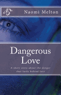 Dangerous Love: A Short Story about the Danger That Lurks Behind Love