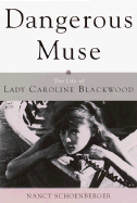 Dangerous Muse: The Life of Lady Caroline Blackwood - Schoenberger, Nancy