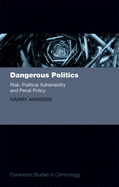 Dangerous Politics: Risk, Political Vulnerability, and Penal Policy