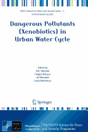 Dangerous Pollutants (Xenobiotics) in Urban Water Cycle - Hlavinek, Petr (Editor), and Bonacci, Ongjen (Editor), and Marsalek, Jiri (Editor)