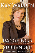 Dangerous Surrender: What Happens When You Say Yes to God - Warren, Kay, Professor