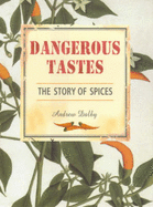 Dangerous Tastes: The Story of Spices - Dalby, Andrew