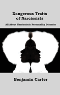Dangerous Traits of Narcissists: All About Narcissistic Personality Disorder