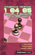 Dangerous Weapons: 1 E4 E5: Dazzle Your Opponents in the Open Games!