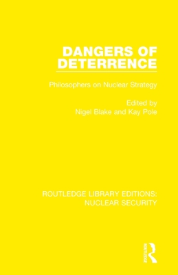 Dangers of Deterrence: Philosophers on Nuclear Strategy - Blake, Nigel (Editor), and Pole, Kay (Editor)