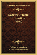 Dangers Of Jesuit Instruction (1846)