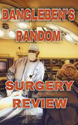 Dangleben's Random SUrgery Review: ABSITE & Surgical Clerkship - Dangleben MD, Dale a