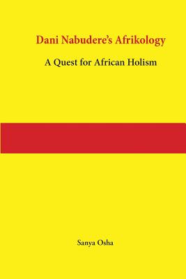 Dani Nabudere's Afrikology: A Quest for African Holism - Osha, Sanya