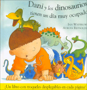 Dani y Los Dinosaurios Tienen Un Dia Muy Ocupado - Reynolds, Adrian, and Whybrow, Ian