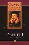Daniel 1: Chapters 1-6 - Calvin, Jean, and Parker, T. H. L. (Translated by)