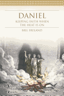Daniel Annual Bible Study (Teaching Guide): Keeping Faith When the Heat Is on