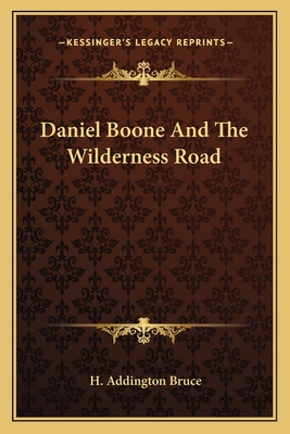 Daniel Boone And The Wilderness Road - Bruce, H Addington