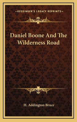 Daniel Boone And The Wilderness Road - Bruce, H Addington