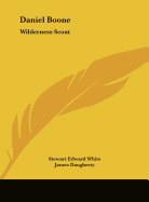 Daniel Boone: Wilderness Scout - White, Stewart Edward