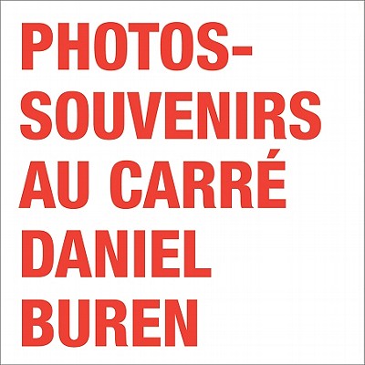 Daniel Buren: Photos-Souvenirs Au Carr - Buren, Daniel, and Dumas, Pierre-Alexis (Text by)