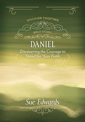 Daniel: Discovering the Courage to Stand for Your Faith - Edwards, Sue