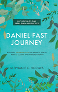 Daniel Fast Journey: A Fasting Breakthrough for Physical Health, Mental Clarity, and Spiritual Growth