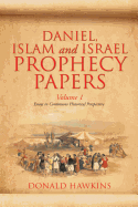 Daniel, Islam and Israel Prophecy Papers: Volume I