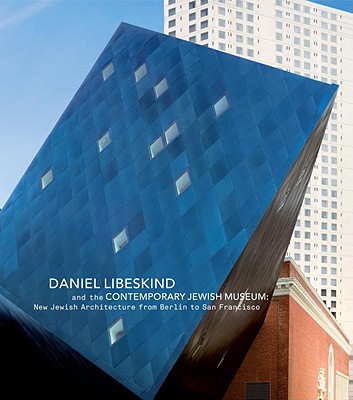 Daniel Libeskind and the Contemporary Jewish Museum: New Jewish Architecture from Berlin to San Francisco - Wolf, Connie (Editor), and Libeskind, Daniel (Contributions by), and Schwarzer, Mitchell (Contributions by)