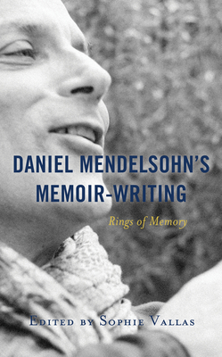 Daniel Mendelsohn's Memoir-Writing: Rings of Memory - Vallas, Sophie (Contributions by), and Benarroche, Laurence (Contributions by), and Escobedo, Andres (Contributions by)