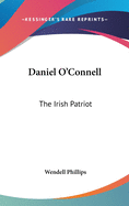 Daniel O'Connell: The Irish Patriot