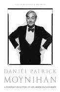 Daniel Patrick Moynihan: A Portrait in Letters of an American Visionary