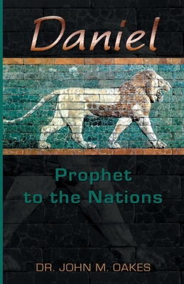 Daniel Prophet to the Nations - Oakes, John