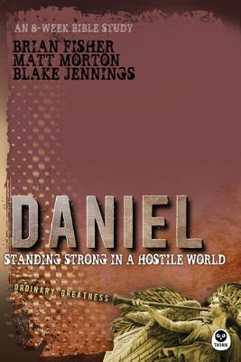 Daniel: Standing Strong in a Hostile World - Morton, Matt, and Jennings, Blake, and Fisher, Brian